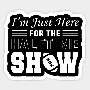 I'm Just Here For The Half time Show 2024 Sticker